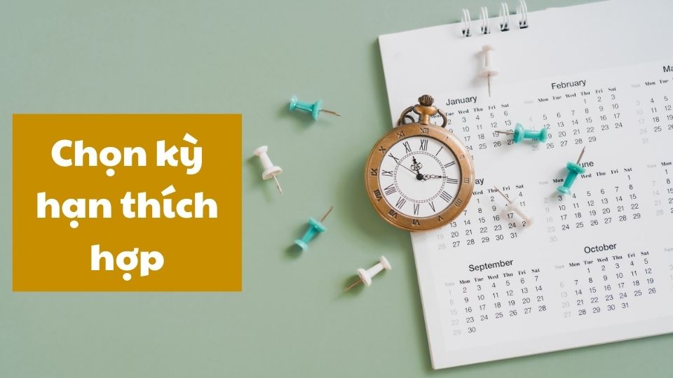 Chọn kỳ hạn thích hợp