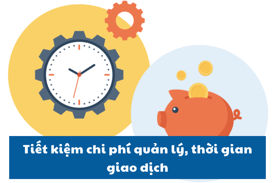 Tiết kiệm chi phí quản lý, thời gian giao dịch