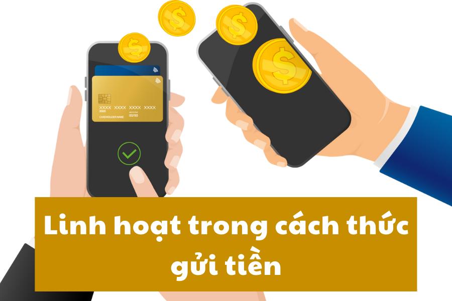 Linh hoạt trong cách thức gửi tiền