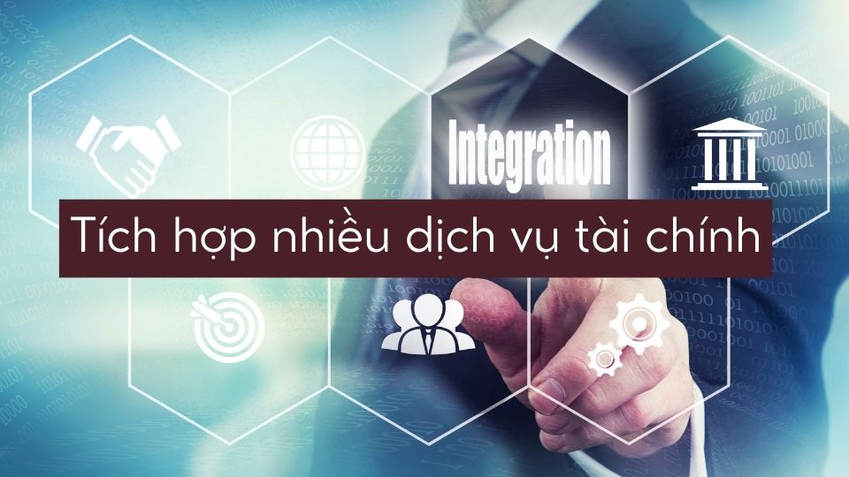 Tích hợp nhiều dịch vụ tài chính
